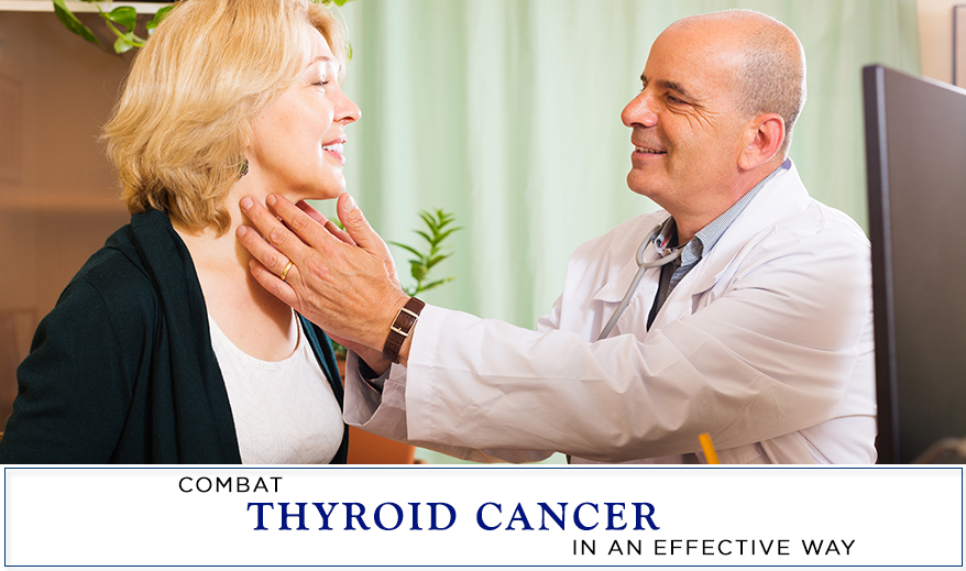 Combat thyroid cancer in an effective way - Cancer healer center